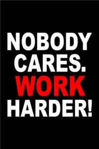 Nobody Cares Work Harder Notebook