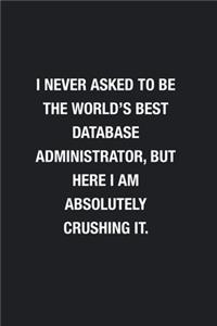 I Never Asked To Be The World's Best Database Administrator