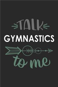 Talk GYMNASTICS To Me Cute GYMNASTICS Lovers GYMNASTICS OBSESSION Notebook A beautiful