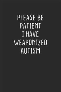 Please Be Patient I Have Weaponized Autism