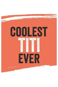 Coolest titi Ever Notebook, titis Gifts titi Appreciation Gift, Best titi Notebook A beautiful