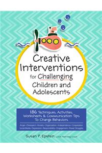 Creative Interventions for Challenging Children & Adolescents