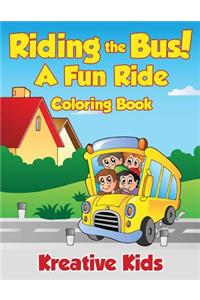 Riding the Bus! A Fun Ride Coloring Book