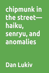 chipmunk in the street-haiku, senryu, and anomalies
