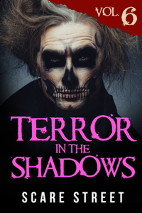 Terror in the Shadows Vol. 6