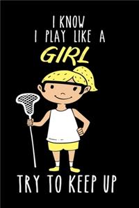 Lacrosse Notizbuch I know I Play Like A Girl Try To Keep Up