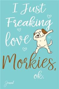 I Just Freaking Love Morkies Ok Journal