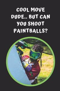 Cool Move Dude.. Can You Shoot Paintballs?