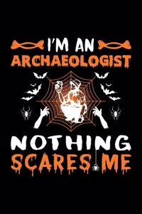 I'm An Archaeologist Nothing Scares Me