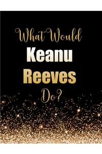 What Would Keanu Reeves Do?