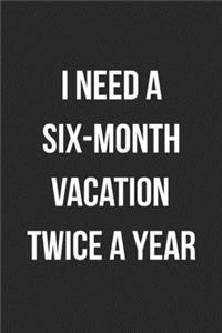 I Need A Six Month Vacation Twice A Year