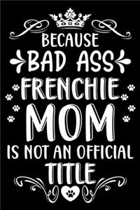 Because bad ass Frenchie mom is not an official title