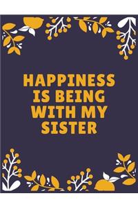 Happiness is being with my sister