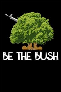 Be The Bush