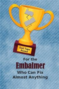 For the Embalmer Who Can Fix Almost Anything - Duct Tape Award