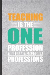 Teaching Is the One Profession That Creates All Other Professions