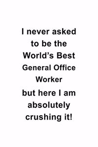 I Never Asked To Be The World's Best General Office Worker But Here I Am Absolutely Crushing It
