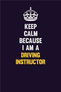 Keep Calm Because I Am A Driving Instructor