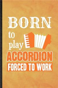 Born to Play Accordion Forced to Work