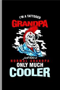 I'm a Tattooed Grandpa: Cool Skeleton Design For Grandpa That have Tattoo Lover Sayings Blank Journal Gift (6"x9") Lined Notebook to write in