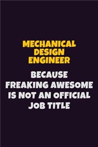 Mechanical Design Engineer, Because Freaking Awesome Is Not An Official Job Title