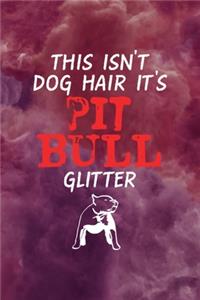 This Isn't Dog Hair It's Pit Bull Glitter