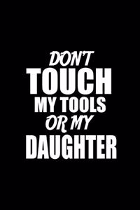 Don't Touch My Tools Or My Daughter