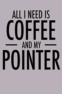 All I Need is Coffee and My Pointer
