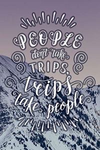 People Don't Take Trips, Trips Take People
