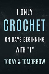 I only Crochet on days Beginning with 