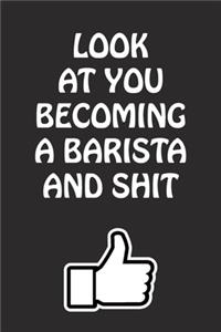 Look at You Becoming a Barista and Shit