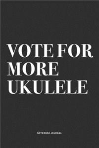 Vote For More Ukulele