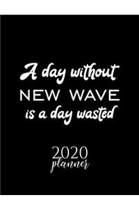 A Day Without New Wave Is A Day Wasted 2020 Planner