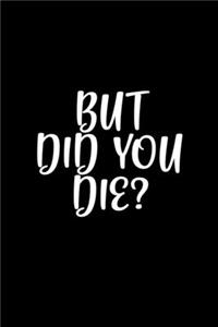 But, did you die?