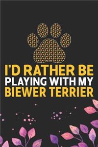 I'd Rather Be Playing with My Biewer Terrier