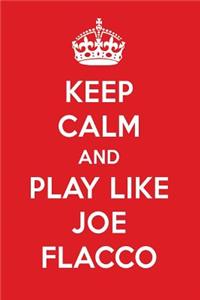 Keep Calm and Play Like Joe Flacco: Joe Flacco Designer Notebook