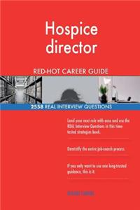Hospice director RED-HOT Career Guide; 2558 REAL Interview Questions