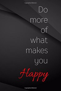 Do more of what makes you happy.