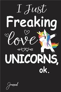 I Just Freaking Love Unicorns Ok Journal