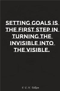 Setting Goals Is the First Step in Turning the Invisible Into the Visible: Motivation, Notebook, Diary, Journal, Funny Notebooks