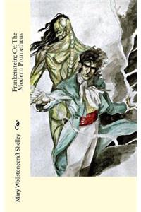 Frankenstein; Or, the Modern Prometheus