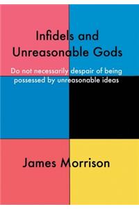 Infidels and Unreasonable Gods