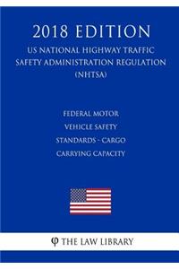 Federal Motor Vehicle Safety Standards - Cargo Carrying Capacity (US National Highway Traffic Safety Administration Regulation) (NHTSA) (2018 Edition)