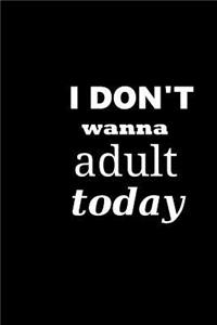 2019 Weekly Planner I Don't Wanna Adult Today 134 Pages