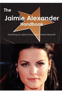 The Jaimie Alexander Handbook - Everything You Need to Know about Jaimie Alexander