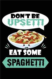 Don't Be Upsetti Eat Some Spaghetti