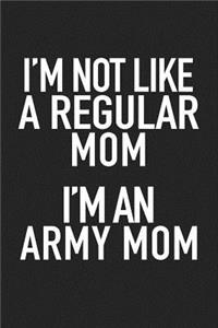 I'm Not Like a Regular Mom I'm an Army Mom