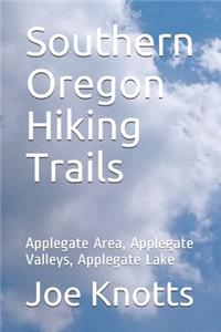 Southern Oregon Hiking Trails: Applegate Area, Applegate Valleys, Applegate Lake
