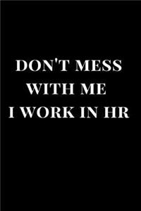 Don't Mess with Me I Work in HR