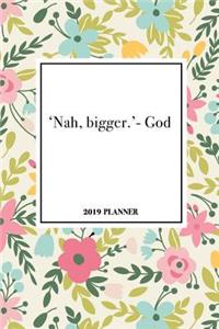 Nah Bigger God